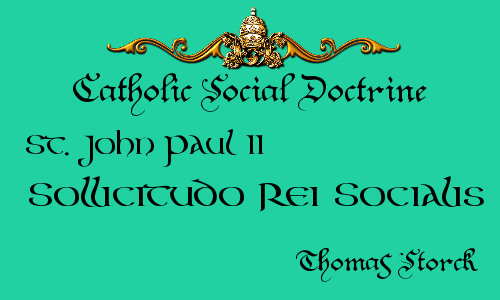 http://practicaldistributism.blogspot.com/2015/04/csj-st-jpii-sollicitudo-rei-socialis.html