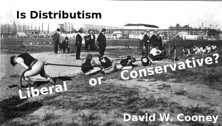 Is Distributism Liberal or Conservative?