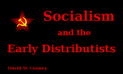 Socialism and the Early Distributists – Practical Distributism