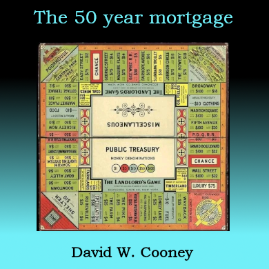 The 50 year mortgage. Using the Landlord's Game image.